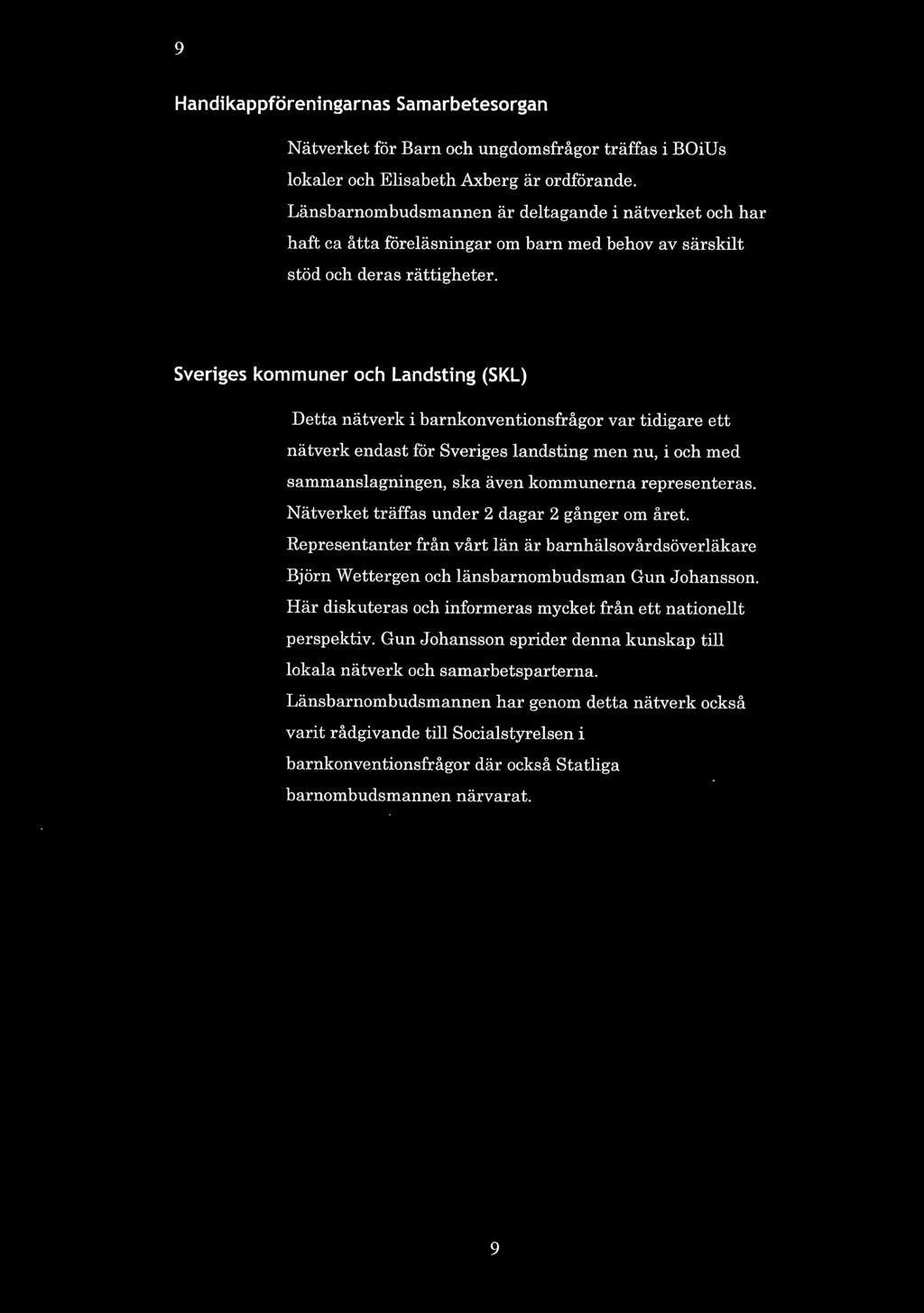 Sveriges kommuner och Landsting (SKL) Detta nätverk i barnkonventionsfrågor var tidigare ett nätverk endast för Sveriges landsting men nu, i och med sammanslagningen, ska även kommunerna