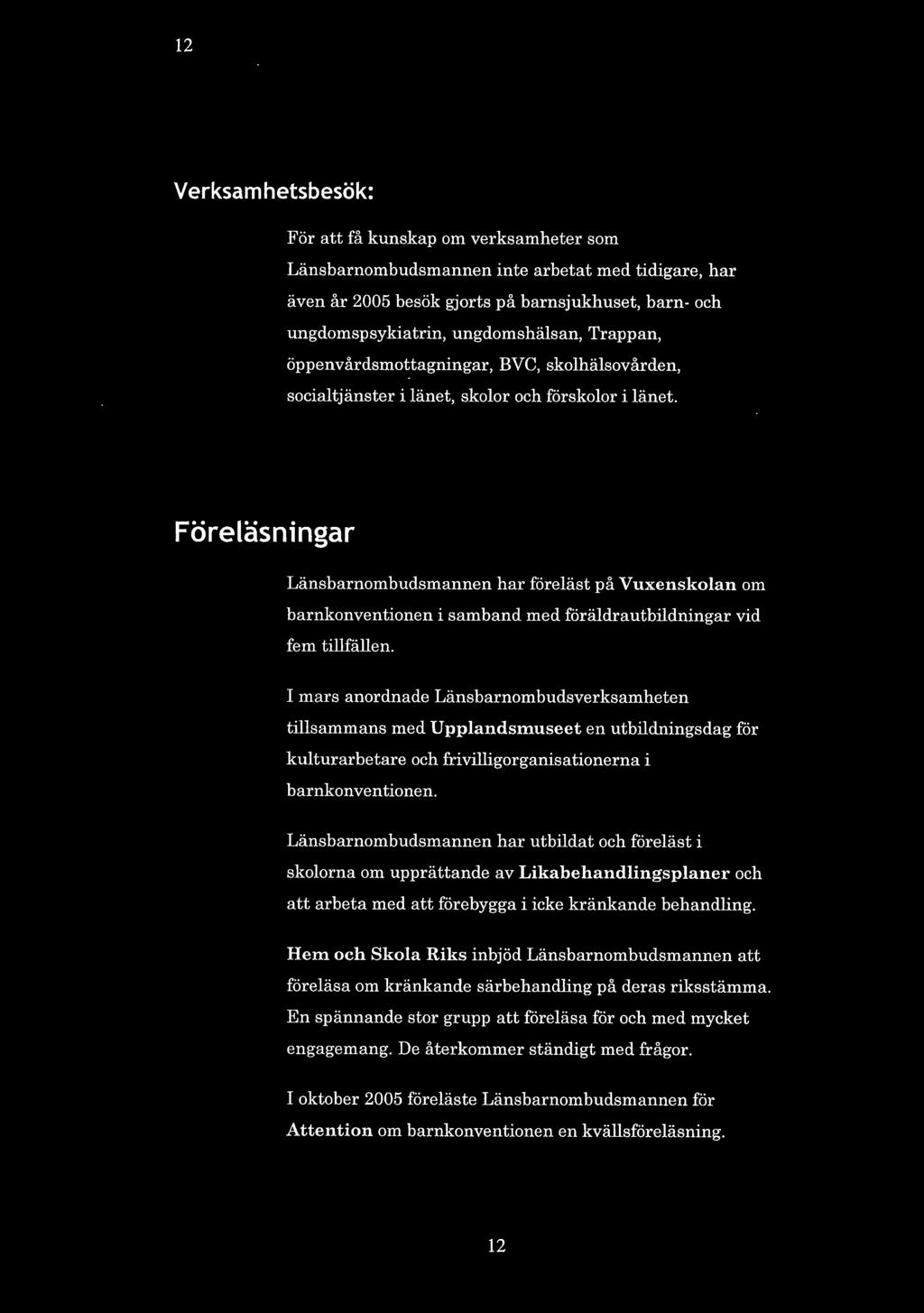 Föreläsningar Länsbarnombudsmannen har föreläst på Vuxenskolan om barnkonventionen i samband med föräldrautbildningar vid fem tillfällen.