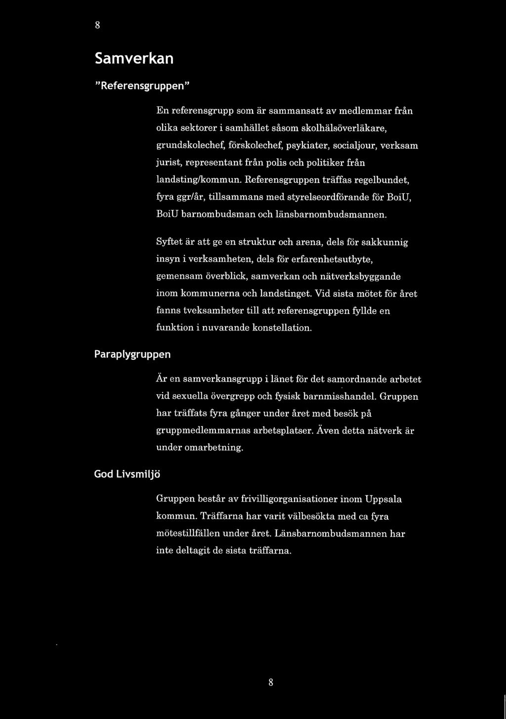 Referensgruppen träffas regelbundet, fyra ggr/år, tillsammans med styrelseordförande för BoiU, BoiU barnombudsman och länsbarnombudsmannen.