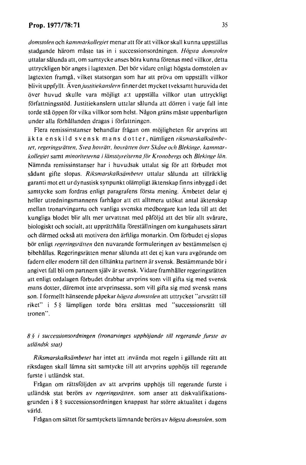 Prop. 1977178:71 35 domsrolen och kammarkollegier menar att för att villkor skall kunna uppstlillas stadgande härom måste tas in i successionsordningen.