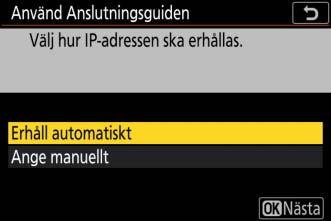 6 Hämta eller välj en IP-adress. Markera ett av följande alternativ och tryck på J.