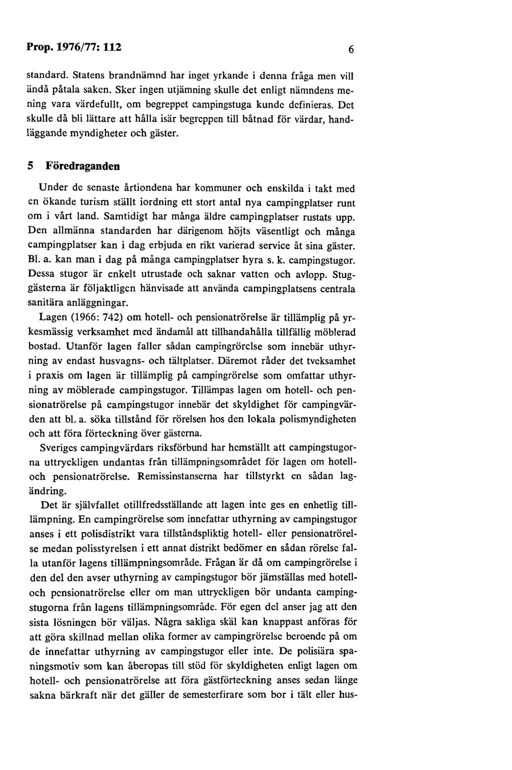 Prop.1976/77:112 6 standard. Statens brandnämnd har inget yrkande i denna fråga men vill ändå påtala saken.