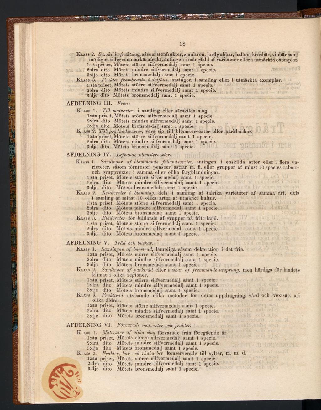 18 Klass 2. Särskilda fruktslag, såsom stenfrukter, smultron, jordgubbar, hallon, krusbår, vinbär samt möjligen tidig sommarkärnfrukt, antingen i mångfald af varieteter eller i utmärkta exemplar.