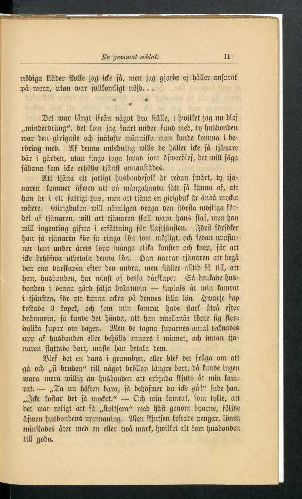 En gammal soldat. 11 uöbiga fläber [fülle jag icfe få, metí jag gjorbe ej flatter anfpråf på mera, utan roar fullfomligt nöjb... * * * et roar långt ifrån något bra ftälle, i fjroilfet jag nu blef.