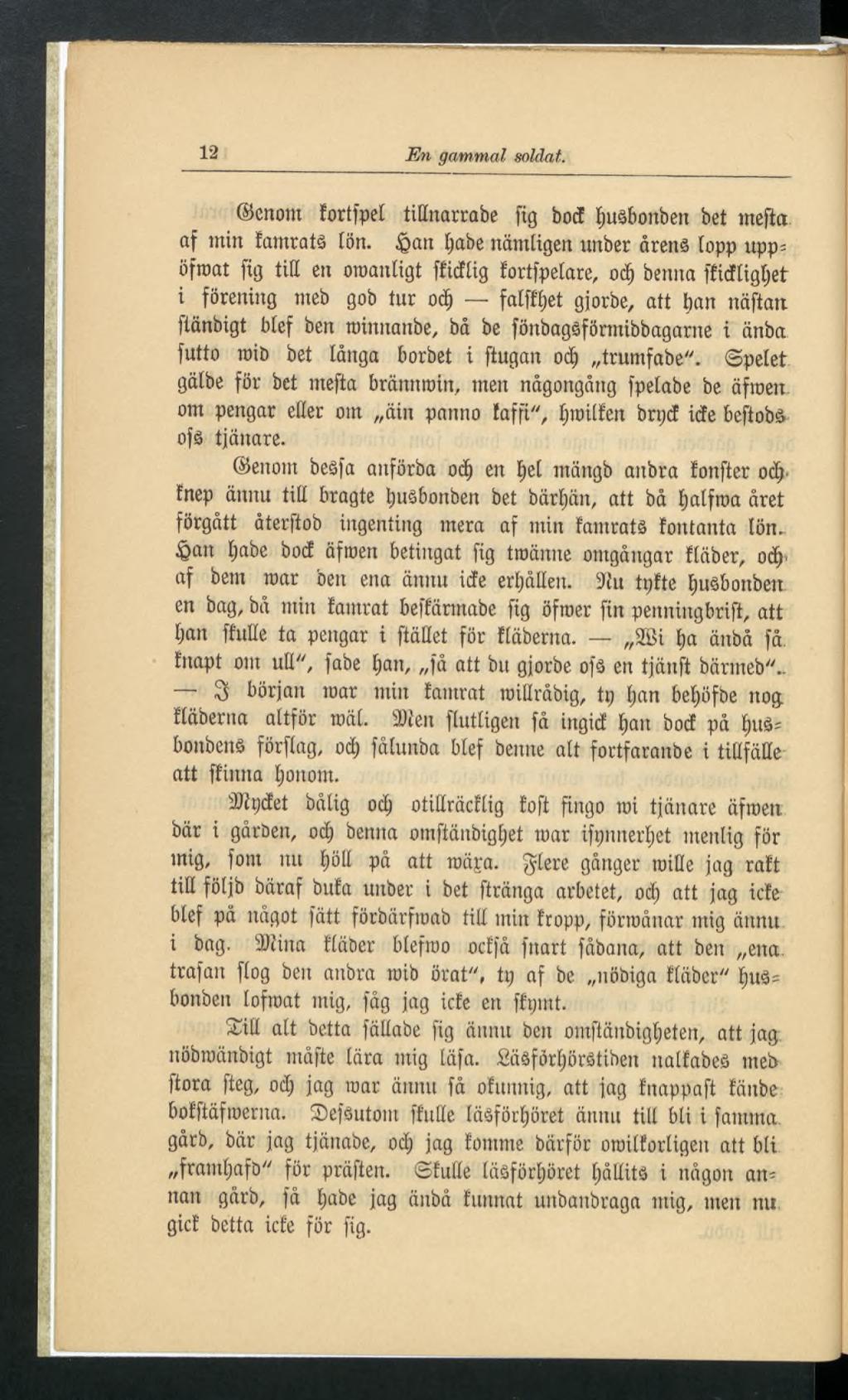 12 En gammal soldat. enom íortfpet tittnarrabe fig bod fjuêbonben bet mefta af mitt famratâ Ion.