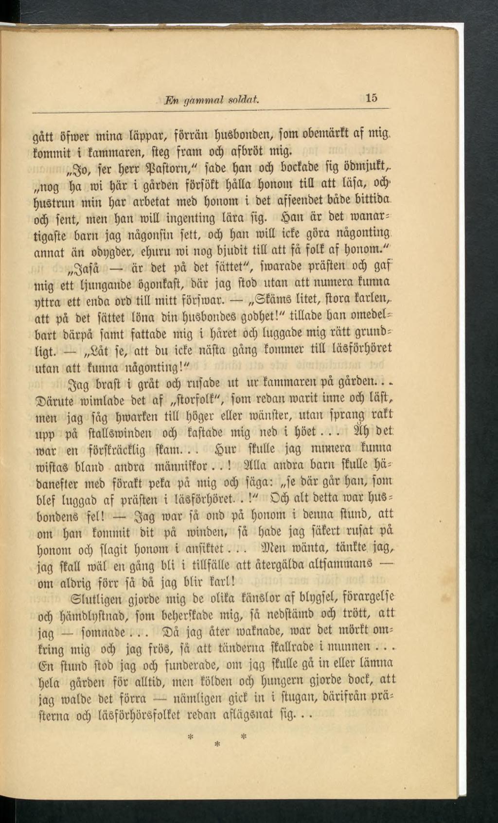 Kv gammal soldat. 15 gått öfroer mina läppar, förrän tjuåbonöen, fom obemärft af mig, fommit i fammaren, fteg fram od) afbröt mig. 3o, fer l)err ißaftorn," fabe t>an od) bocfabe ftg öbmjuft,.