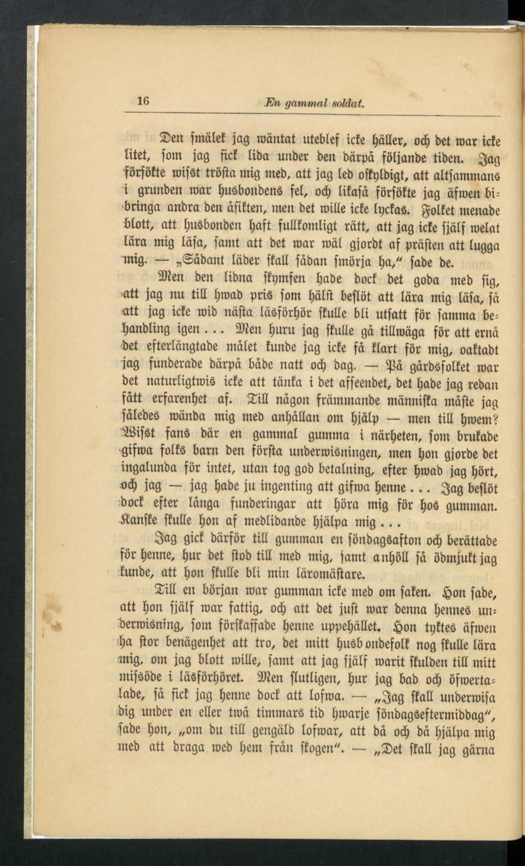 16 Kn gammal soldat. Sen fmälef jag roäntat utebief ictc bäder, od) bet mar icie Ixtet, fom jag fiel liba unber ben bärpä följanbe tiben.
