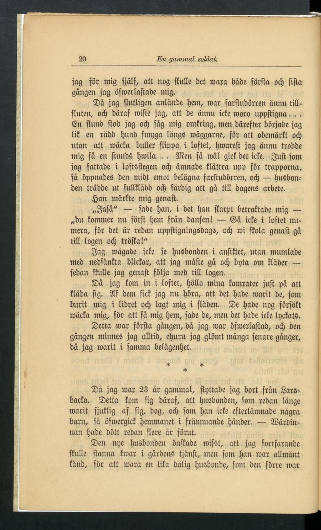 20 En gammal soldat. jag för mig fjälf, att nog ffuhe bet mara båbe förfta oce) fifta gången jag öfroerlaftabe mig.