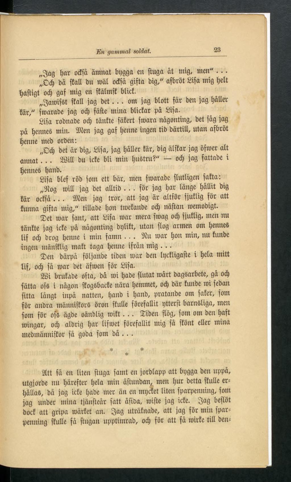En gammal soldat. 23 gag fiar o cija ämnat bygga en [tuga åt mig, men"... Ddj bå ffall bu mål ocffd gifta big," afbröt Sifa mig fielt fiaftigt ocfi gaf mig en ffälmff blicf. ^aroifåt ffall fag bet.