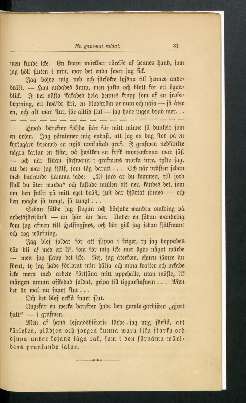 En gammal soldat. 31 men funbe icfe. fîn inapt märfbar rörelfe af tiennes tjanb, font jag t)olí fluten i min, mar bet enba froat jag fid.