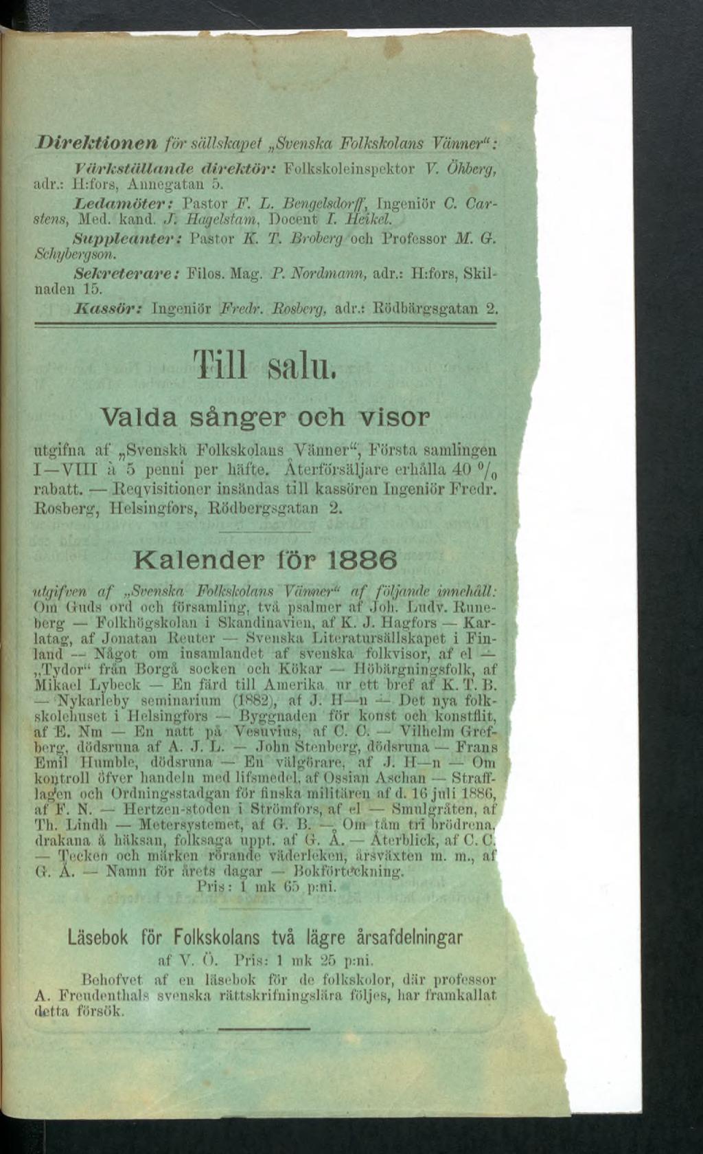 Direktionen för sällskapet Svenska Folkskolans Vänner : Värkställande direktör: Folkskoleinspektör V. Öhberg, adr.: Htfors, Annegatan 5. Ledamöter: Pastor F. L. Bengelsdorff., Ingeniör C.