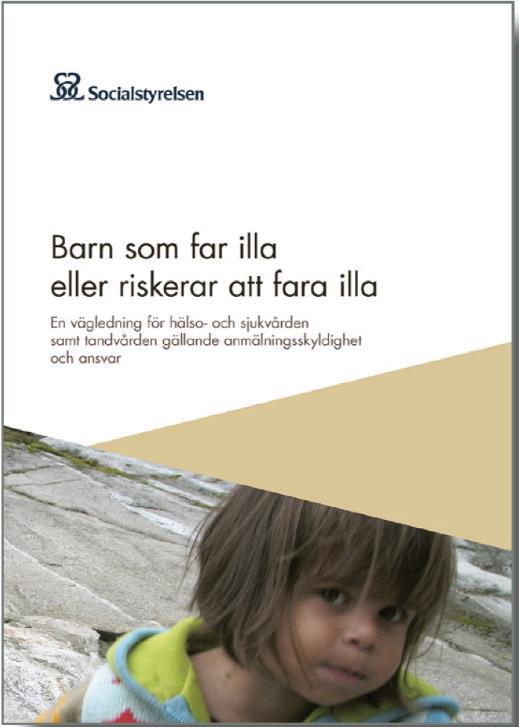 Vägledning Barn som far illa eller riskerar att fara illa Anmälningsskyldighet personal i hälso- och sjukvården, tandvården, förskolan, skolan, socialtjänsten och kriminalvården