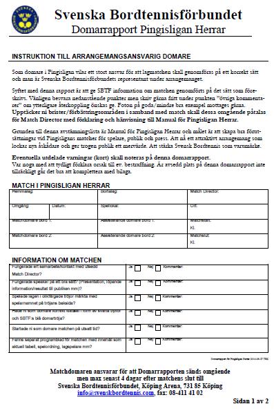 Manual för Pingisligan DITT UPPDRAG DITT ANSVAR FÖRBERED DIG FÖRE MATCH SBTFs förlängda arm Arrangemangsansvarig domare, dvs den domare som är uttagen som matchdomare på