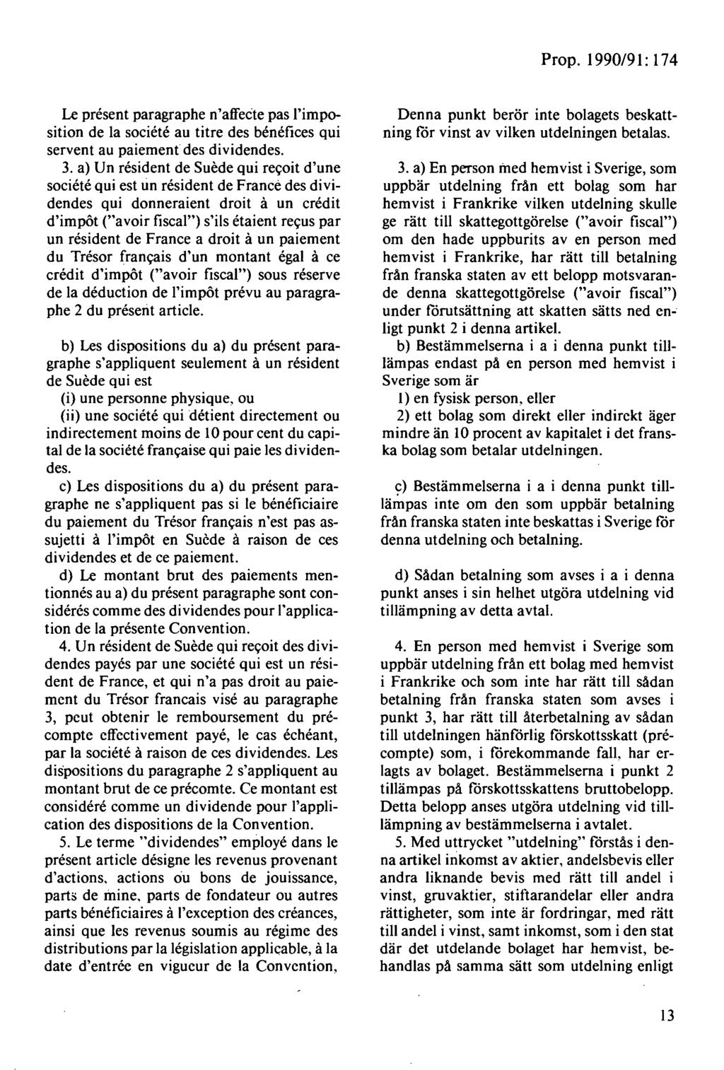 Le present paragraphe n'affeete pas l'imposition de la societe au titre des benefices qui servent au paiement des dividendes. 3.