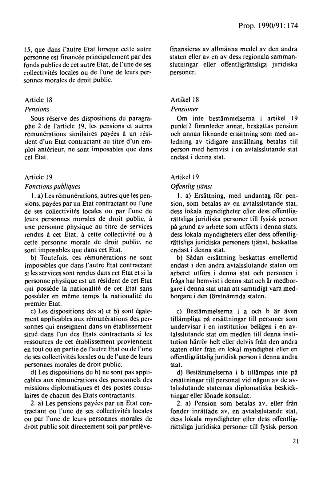 15, que dans l'autre Etat lorsque cette autre personne est financee principalement par des fonds publics de cet autre Etat, de l'une de ses collectivites Iocales ou de l'une de lcurs personnes