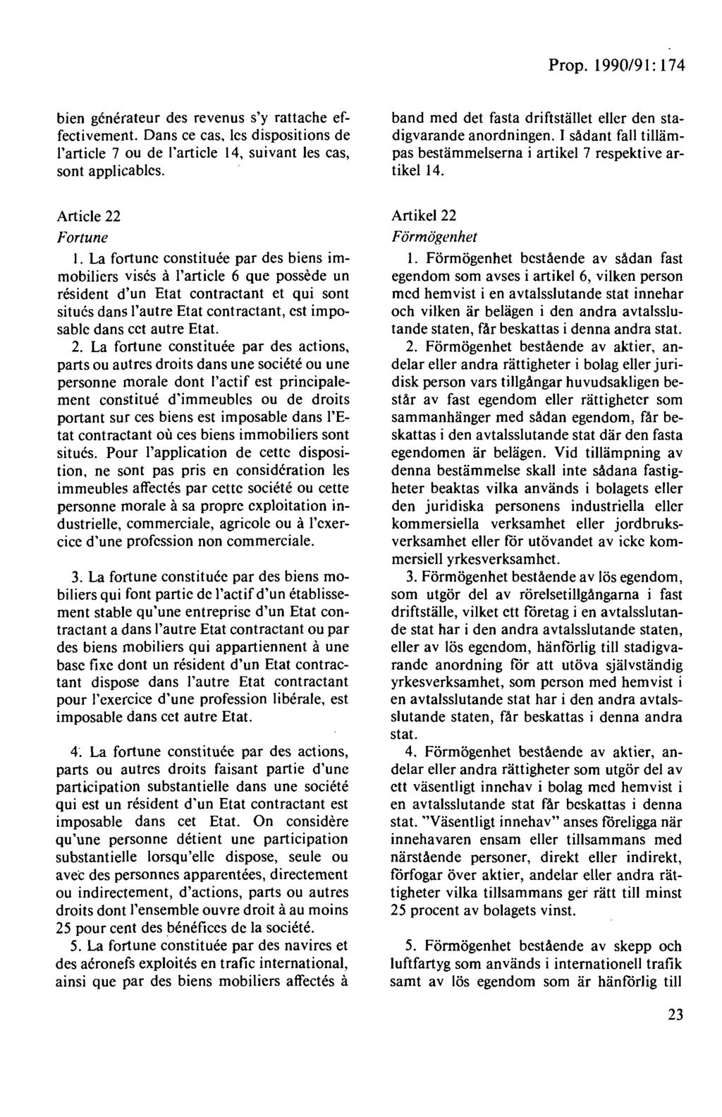 bien generateur des revenus s'y rattache effectivement. Dans ce cas, les dispositions de l'article 7 ou de l'article 14, suivant les cas, sont applicablcs.