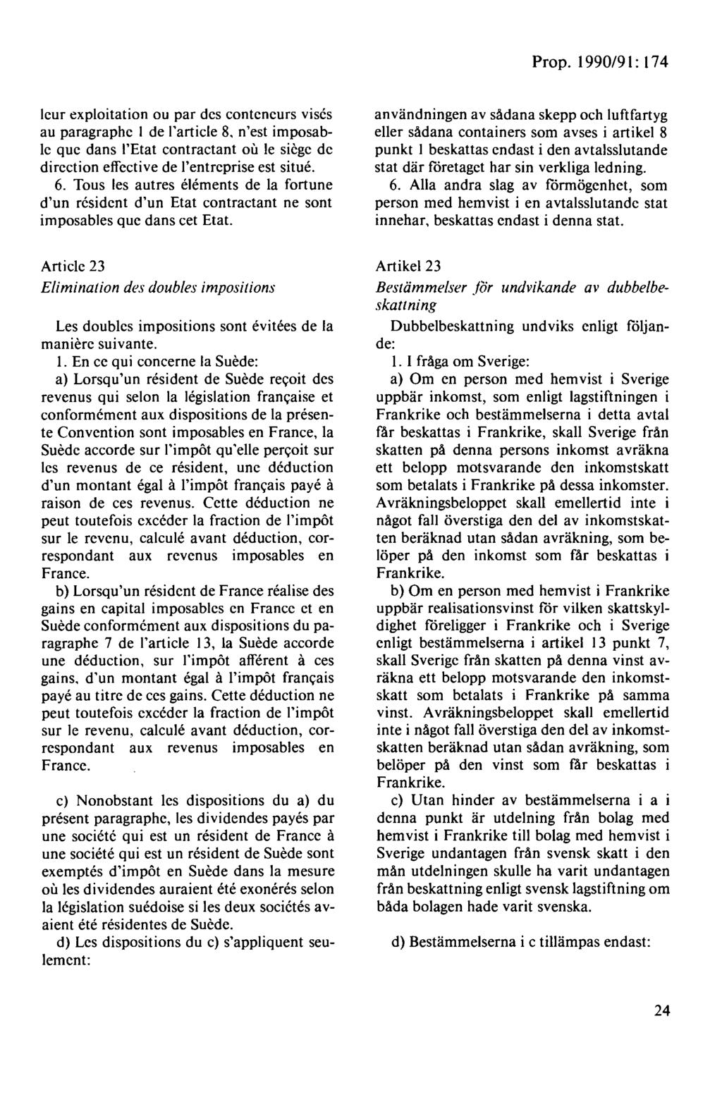 lcur exploitation ou par dcs conteneurs vises au paragraphe I de l'article 8. n'est imposablc que dans l'etat contractant ou le siege de direction effective de l'entrcprise est situe. 6.