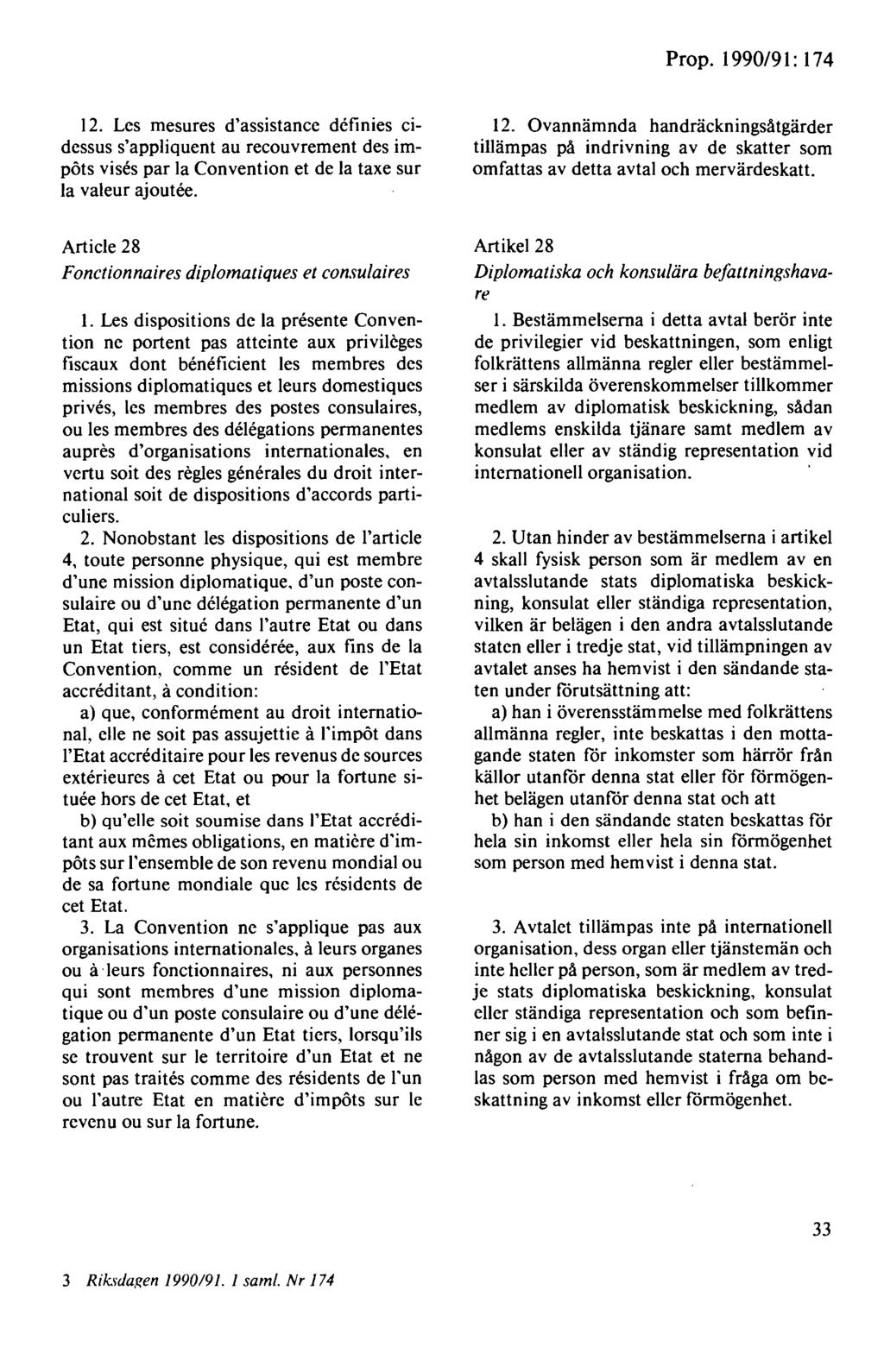 12. Les mesures d'assistance dcfinies cidessus s'appliquent au recouvrement des impöts vises par la Convention et de la taxe sur la valeur ajoutee. 12.