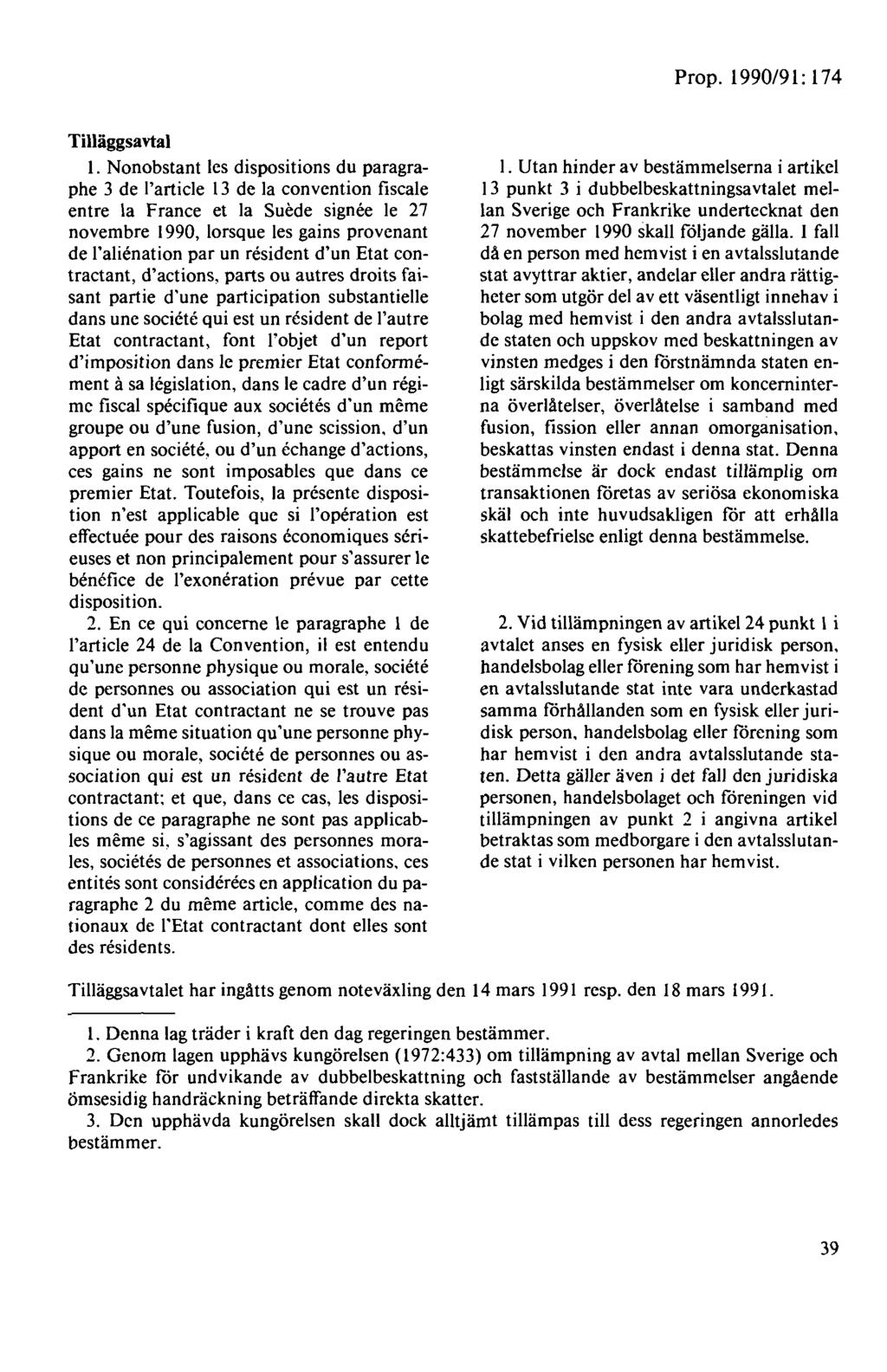 Tilläggsavtal I. Nonobstant les dispositions du paragraphe 3 de l'article 13 de la convention fiscale entre la France et la Suede signee le 27 novembre 1990, lorsque les gains provenant de!