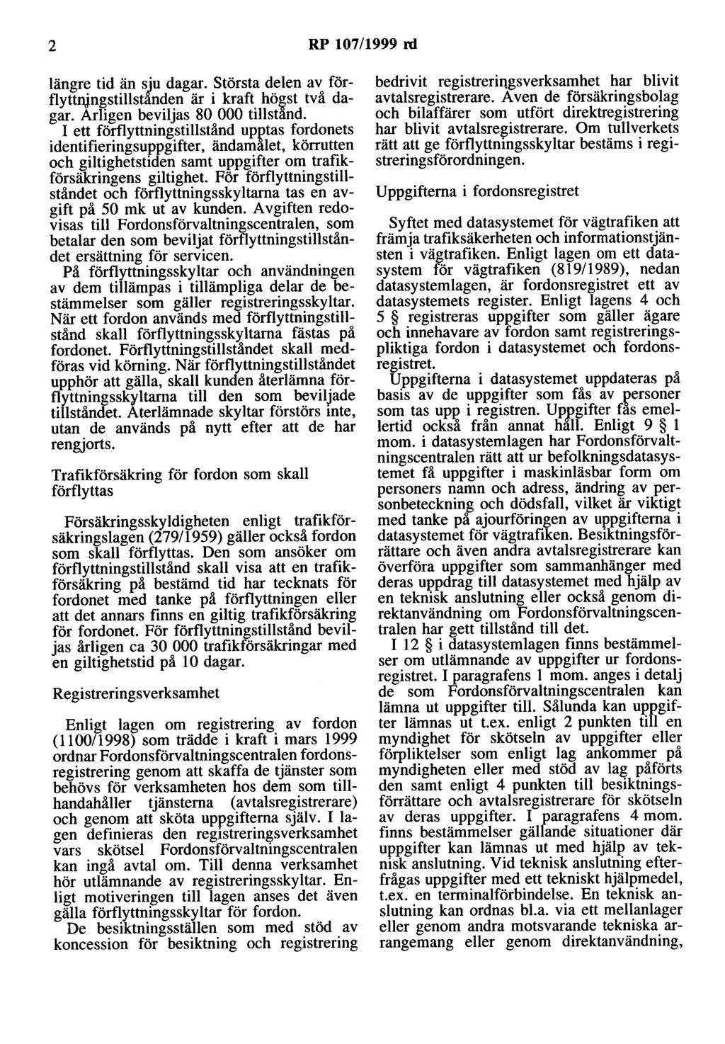 2 RP 107/1999 rd längre tid än sju dagar. Största delen av förflyttnjngstillstanden är i kraft hö~st två dagar. Arligen beviljas 80 000 tillstand.