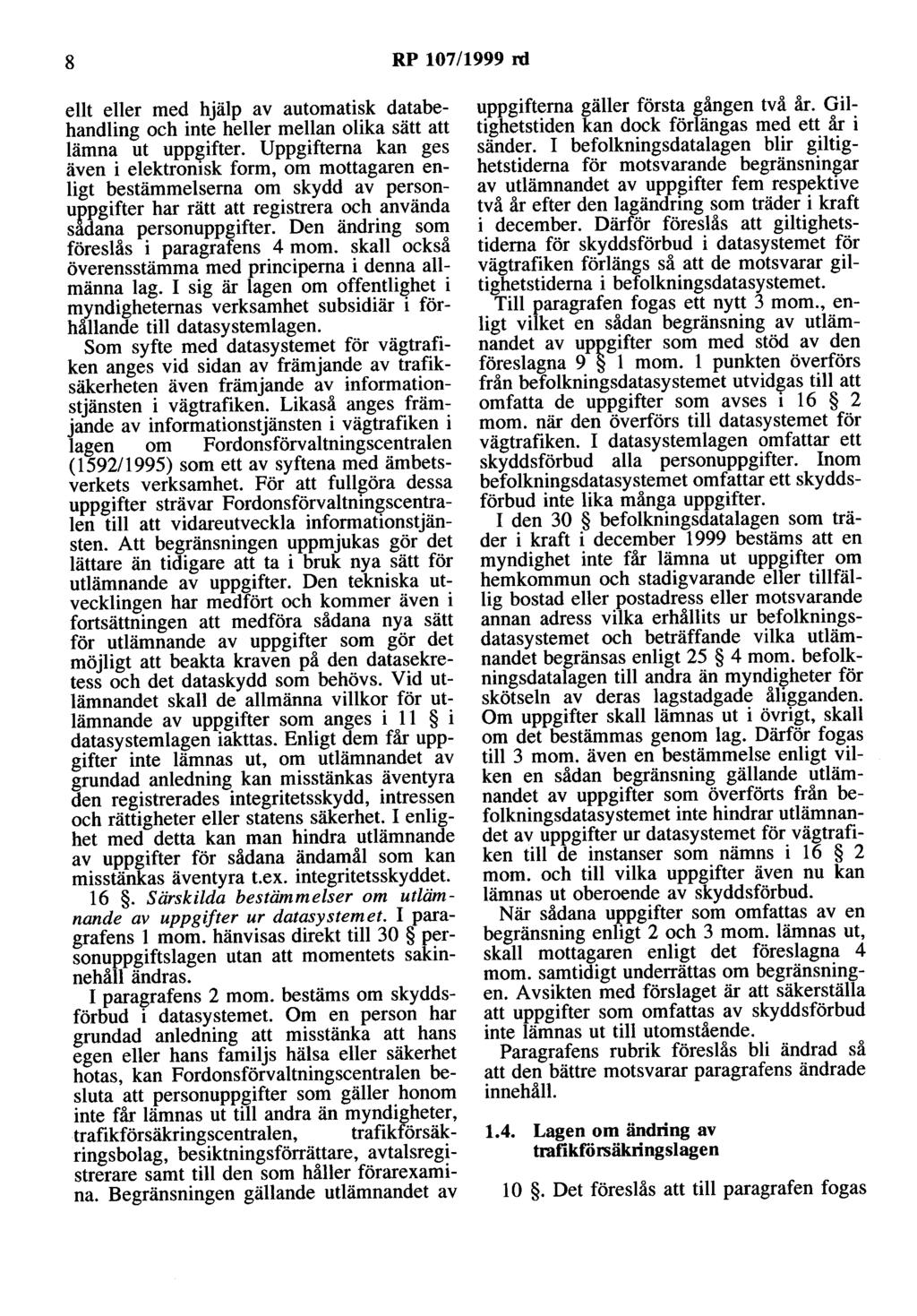 8 RP 107/1999 rd ellt eller med hjälp av automatisk databehandling och inte heller mellan olika sätt att lämna ut uppgifter.