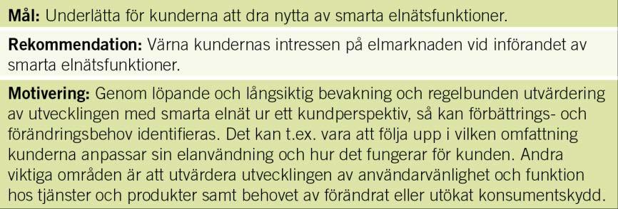 Handlingsplan för smarta elnät SOU 2014:84 4.3.1 Smarta elnät ur ett kundperspektiv värna kunderna Rådets bedömning Introduktionen av smarta elnät behöver ha ett starkt kundfokus.