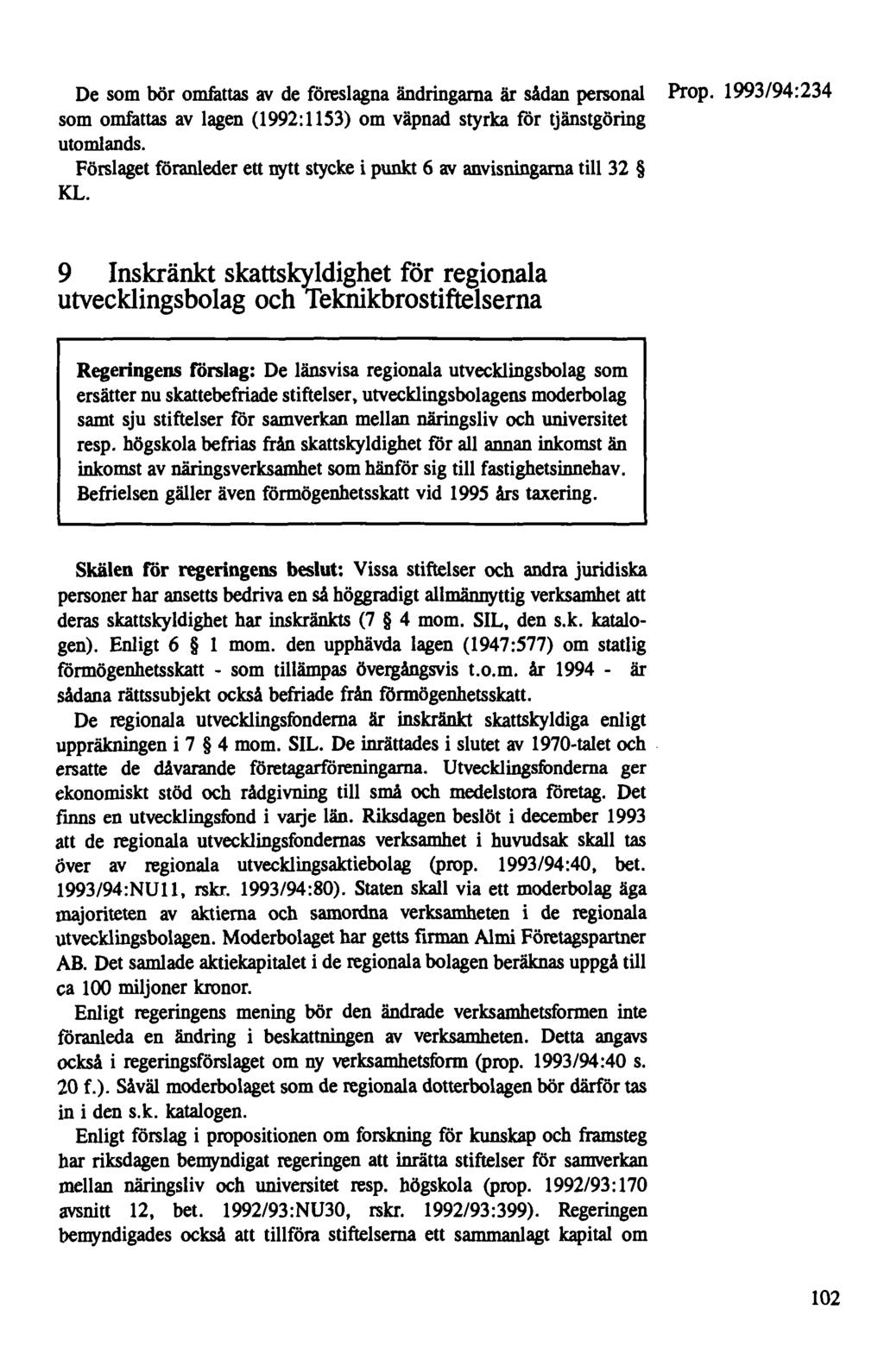 De som bör omfattas av de föreslagna ändringarna är sådan personal som omfattas av lagen (1992:1153) om väpnad styrka för tjänstgöring utomlands.