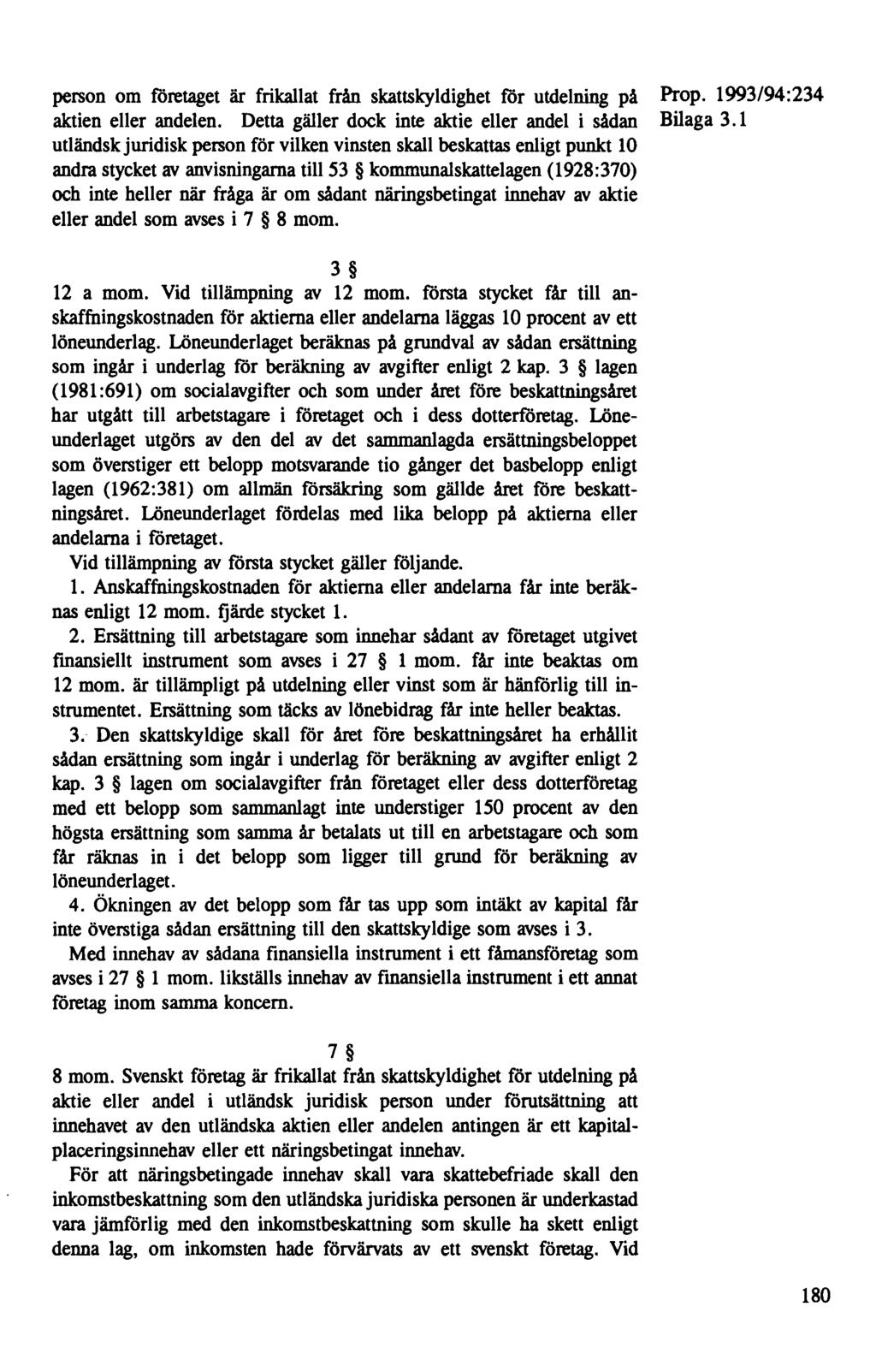 person om företaget är frikallat från skattskyldighet för utdelning på aktien eller andelen. Detta gäller dock inte aktie eller andel i sådan Bilaga 3.