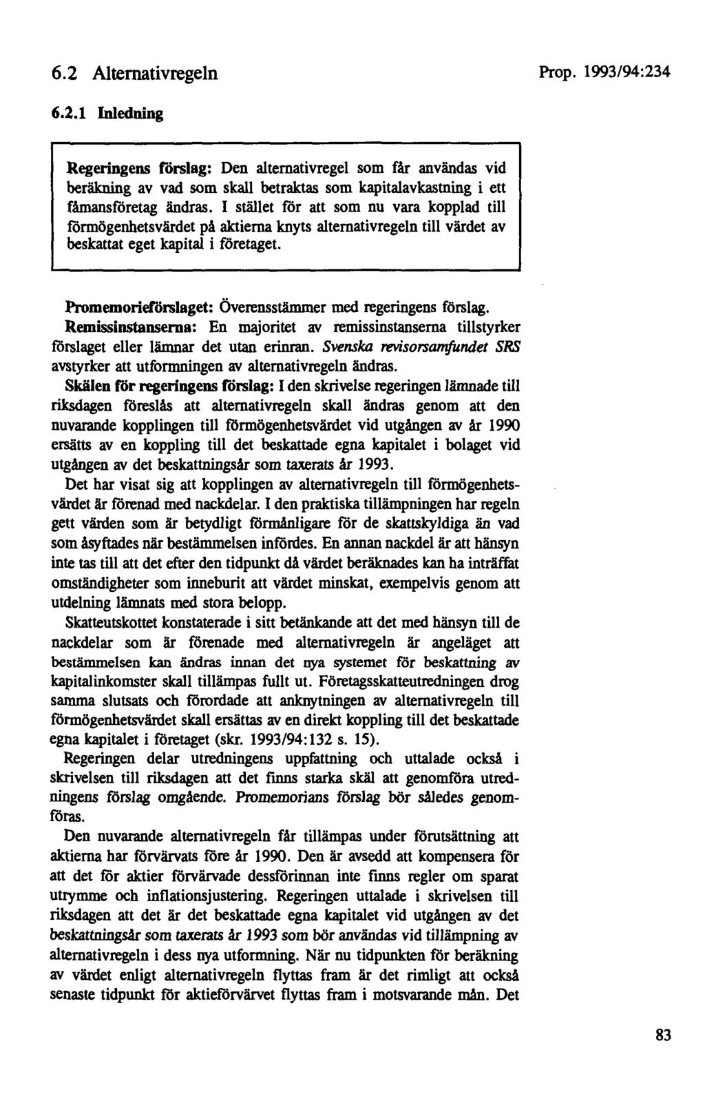 6.2 Alternativregeln 6.2.1 Inledning Regeringens förslag: Den alternativregel som får användas vid beräkning av vad som skall betraktas som kapitalavkastning i ett fåmansföretag ändras.