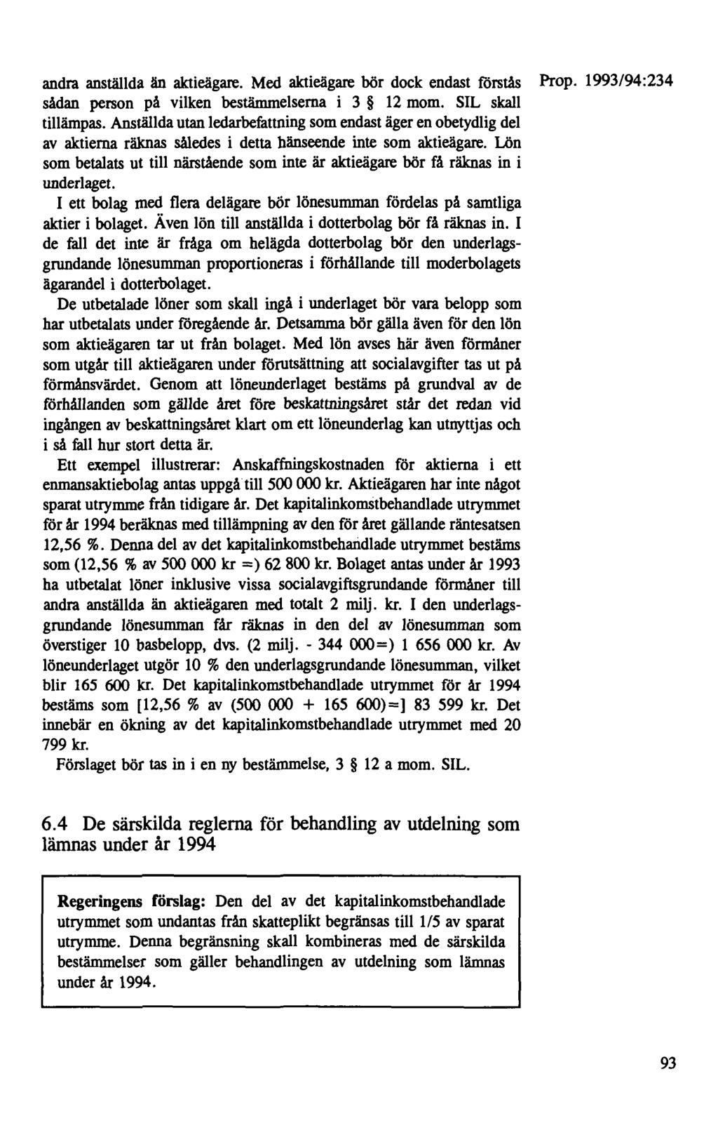 andra anställda än aktieägare. Med aktieägare bör dock endast förstås sådan person på vilken bestämmelserna i 3 12 mom. SIL skall tillämpas.