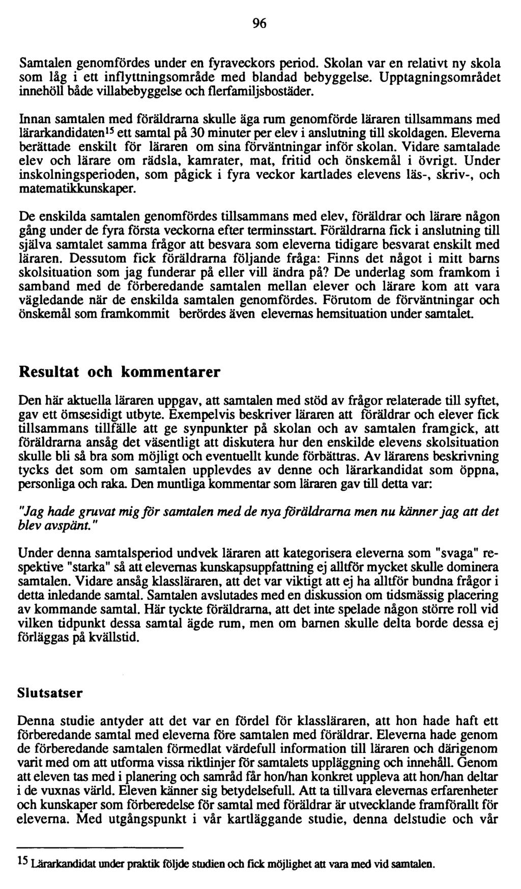 96 Samtalen genomfördes under en fyraveckors period. Skolan var en relativt ny skola som låg i ett inflyttningsområde med blandad bebyggelse.