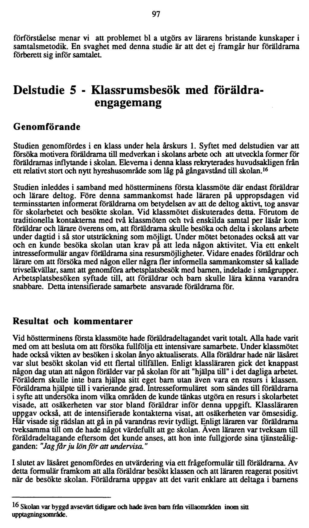 97 förförståelse menar vi att problemet bl a utgörs av lärarens bristande kunskaper i samtalsmetodik.