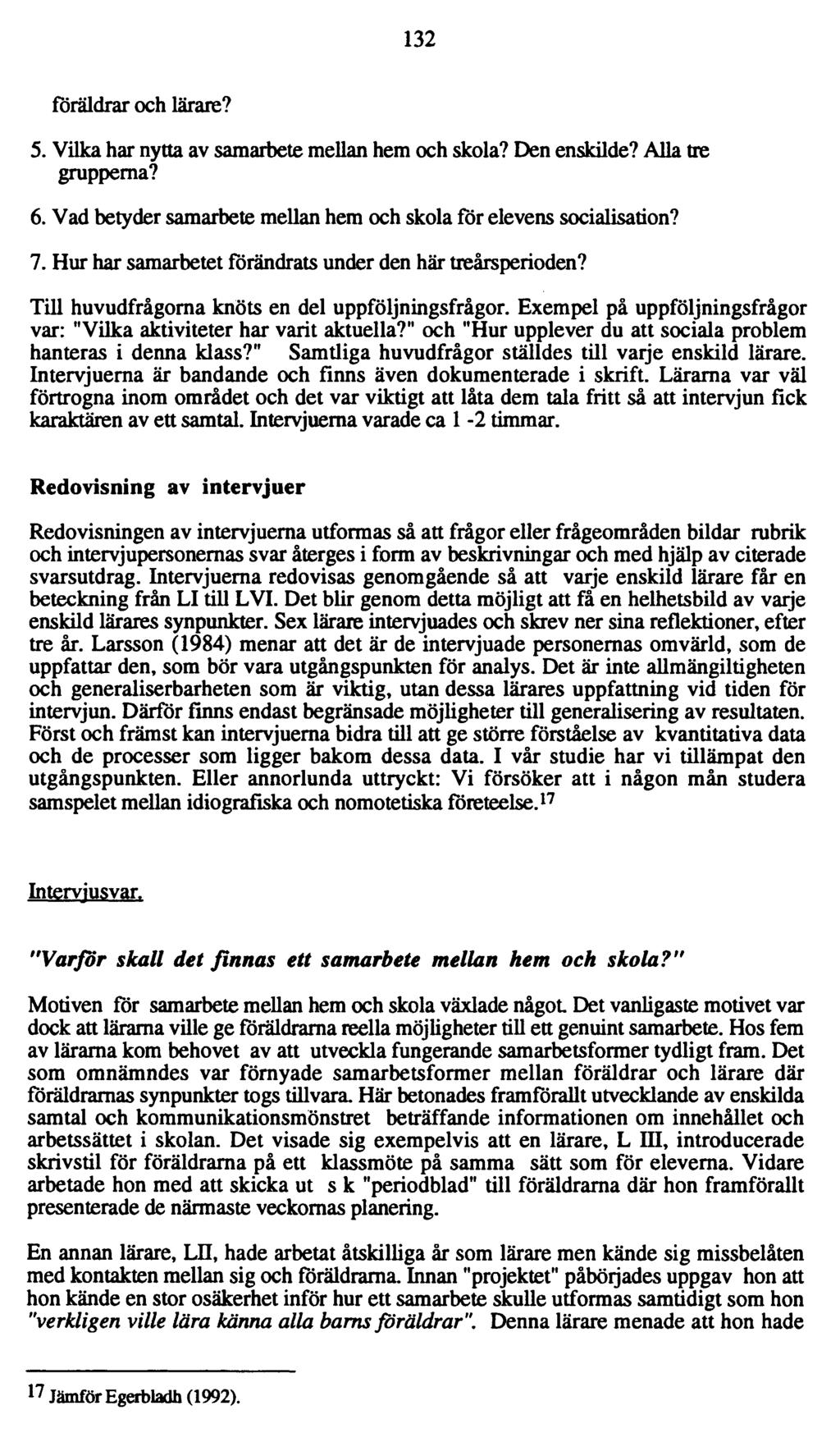 132 föräldrar och lärare? 5. Vilka har nytta av samarbete mellan hem och skola? Den enskilde? Alla tre grupperna? 6. Vad betyder samarbete mellan hem och skola för elevens socialisation? 7.