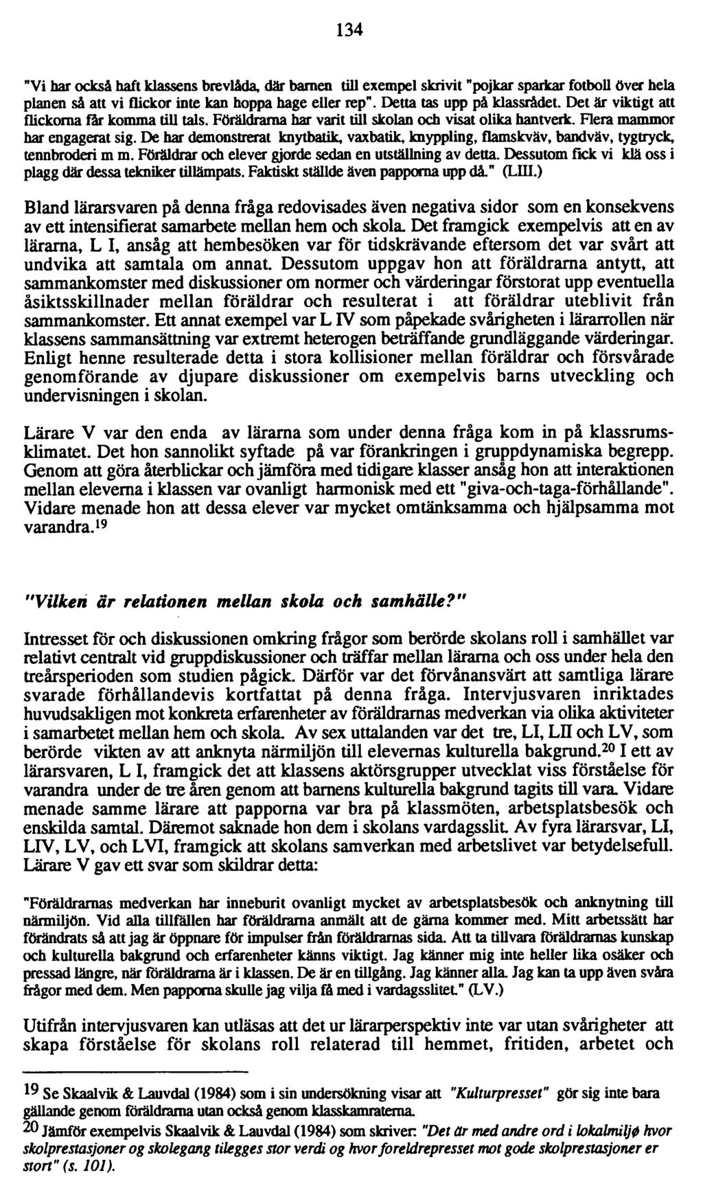 134 "Vi har också haft klassens brevlåda, där barnen till exempel skrivit "pojkar sparkar fotboll över hela planen så att vi flickor inte kan hoppa hage eller rep". Detta tas upp p å klassrådet.