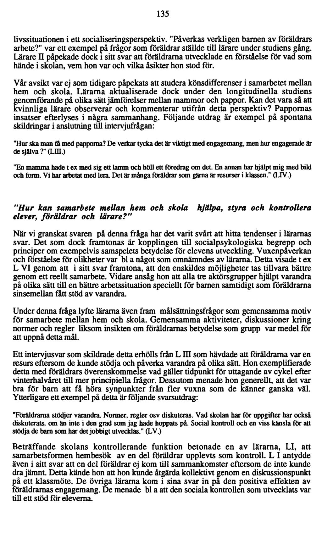 135 livssituationen i ett socialiseringsperspektiv. "Påverkas verkligen barnen av föräldrars arbete?" var ett exempel på frågor som föräldrar ställde till lärare under studiens gång.