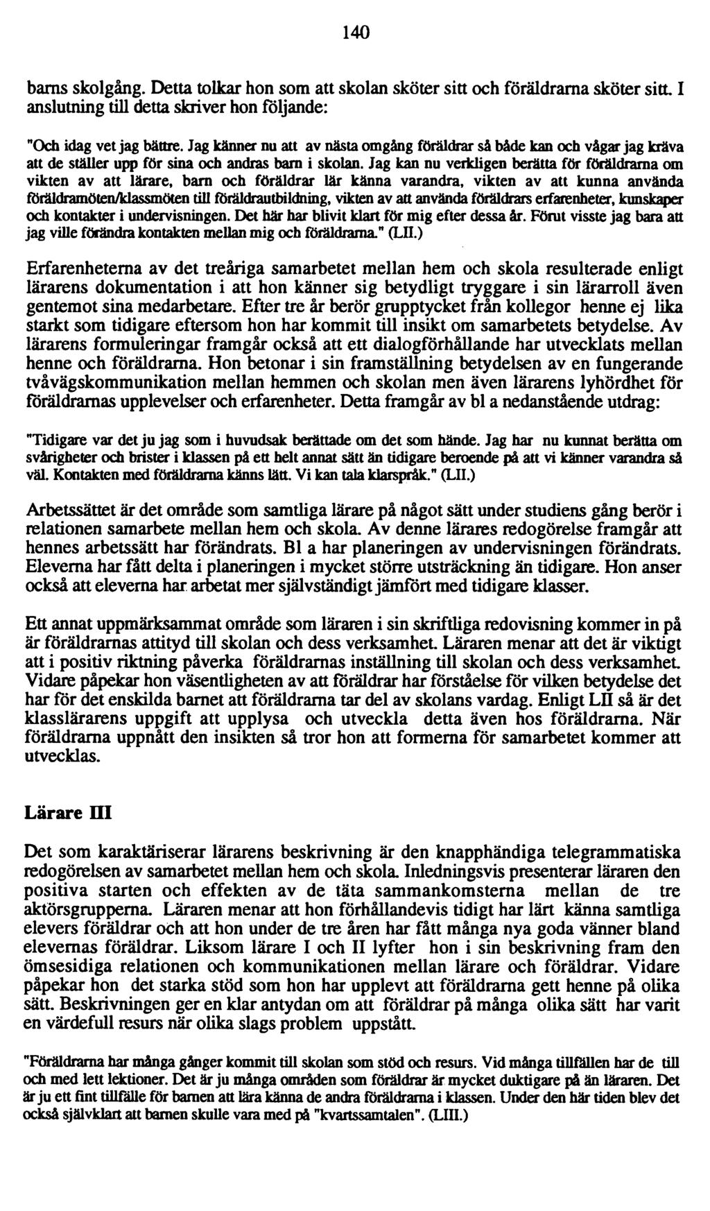 140 barns skolgång. Detta tolkar hon som att skolan sköter sitt och föräldrarna sköter sitt I anslutning till detta skriver hon följande: "Och idag vet jag bättre.