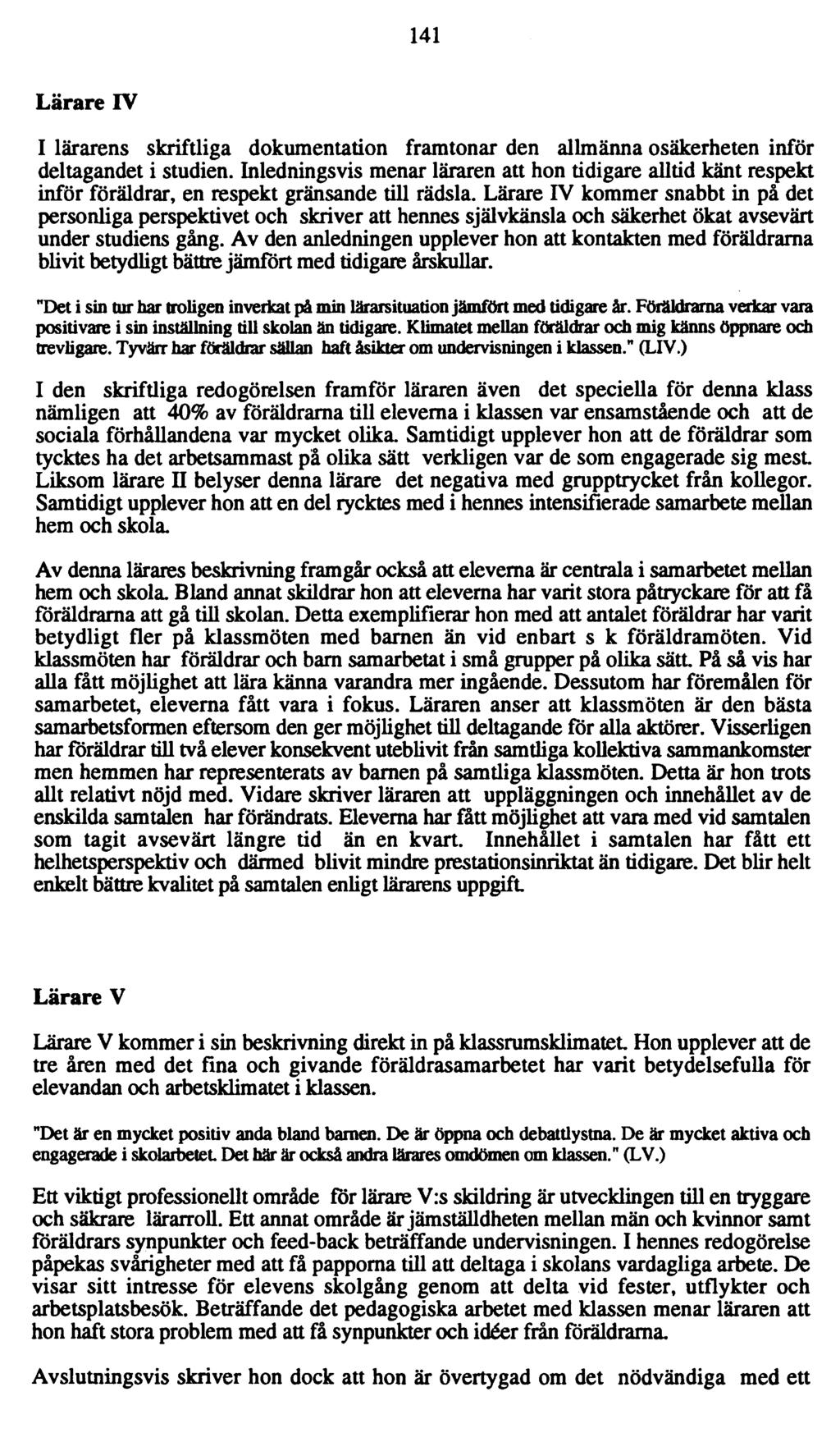 141 Lärare IV I lärarens skriftliga dokumentation framtonar den allmänna osäkerheten inför deltagandet i studien.