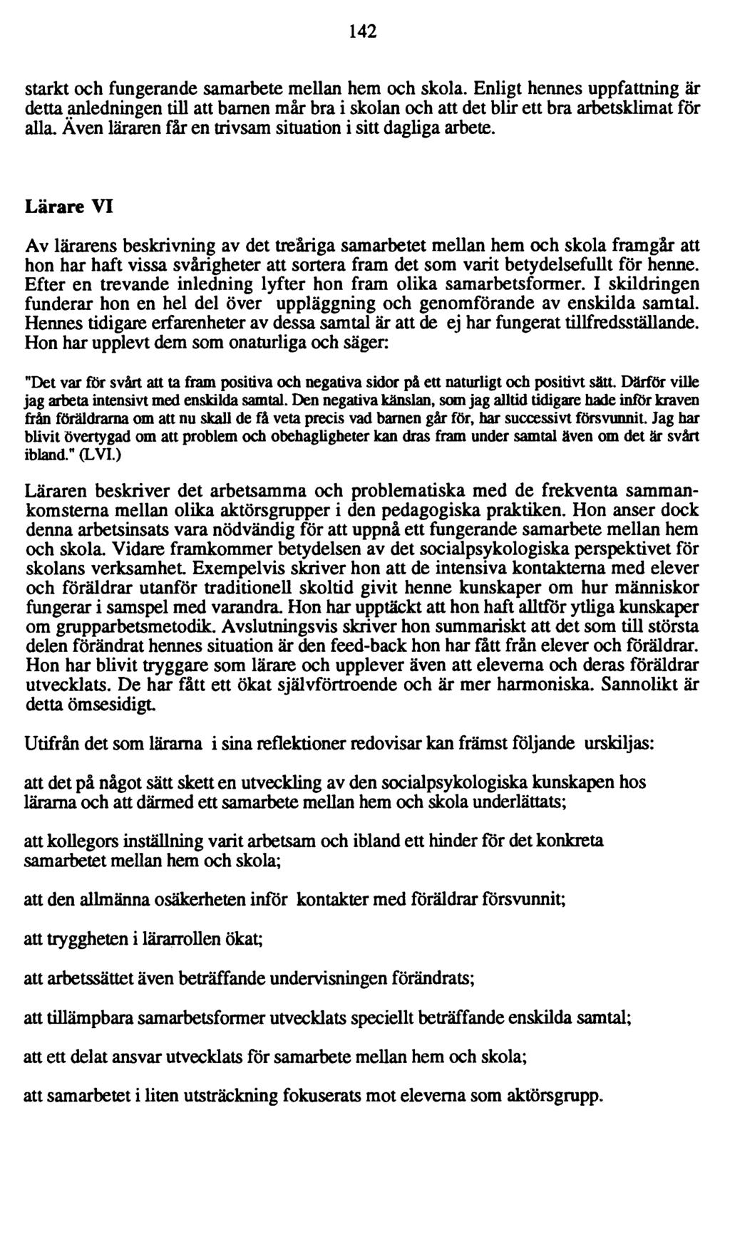 142 starkt och fungerande samarbete mellan hem och skola. Enligt hennes uppfattning är detta anledningen till att barnen mår bra i skolan och att det blir ett bra arbetsklimat för alla.