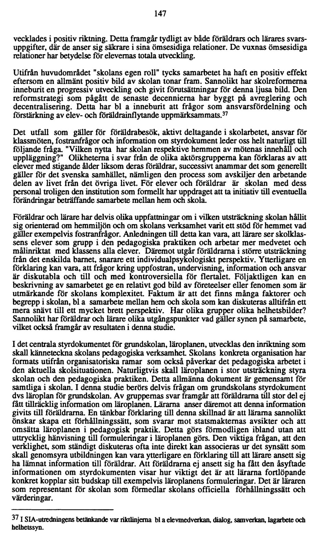 147 vecklades i positiv riktning. Detta framgår tydligt av både föräldrars och lärares svarsuppgifter, där de anser sig säkrare i sina ömsesidiga relationer.