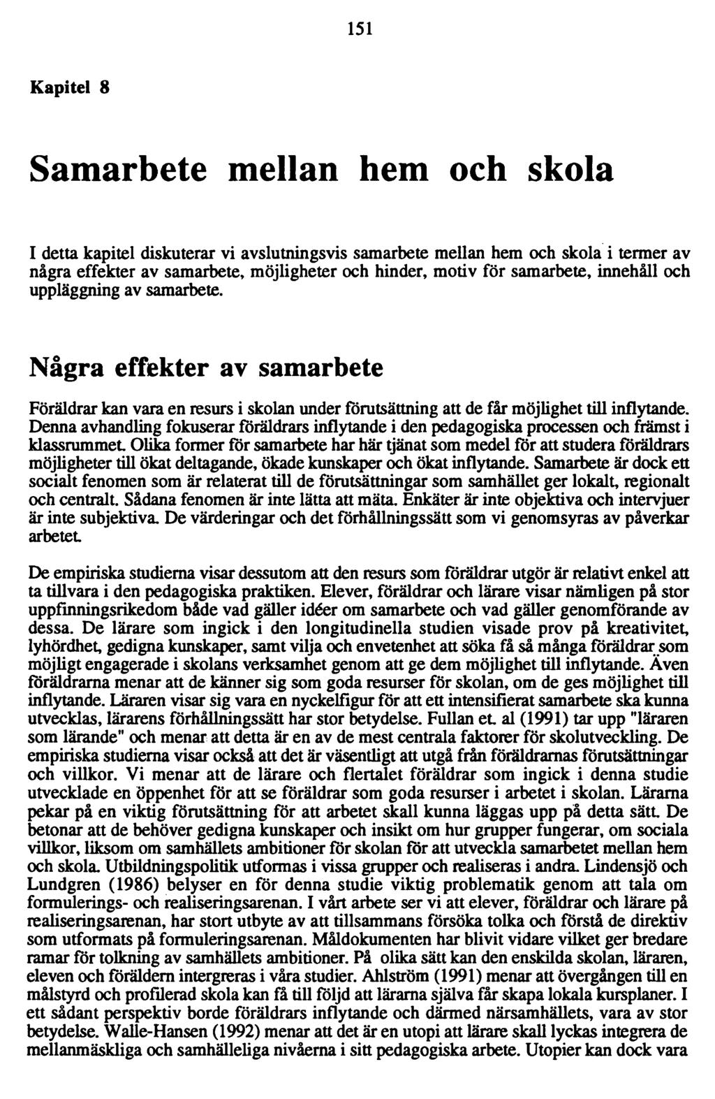 151 Kapitel 8 Samarbete mellan hem och skola I detta kapitel diskuterar vi avslutningsvis samarbete mellan hem och skola i termer av några effekter av samarbete, möjligheter och hinder, motiv för