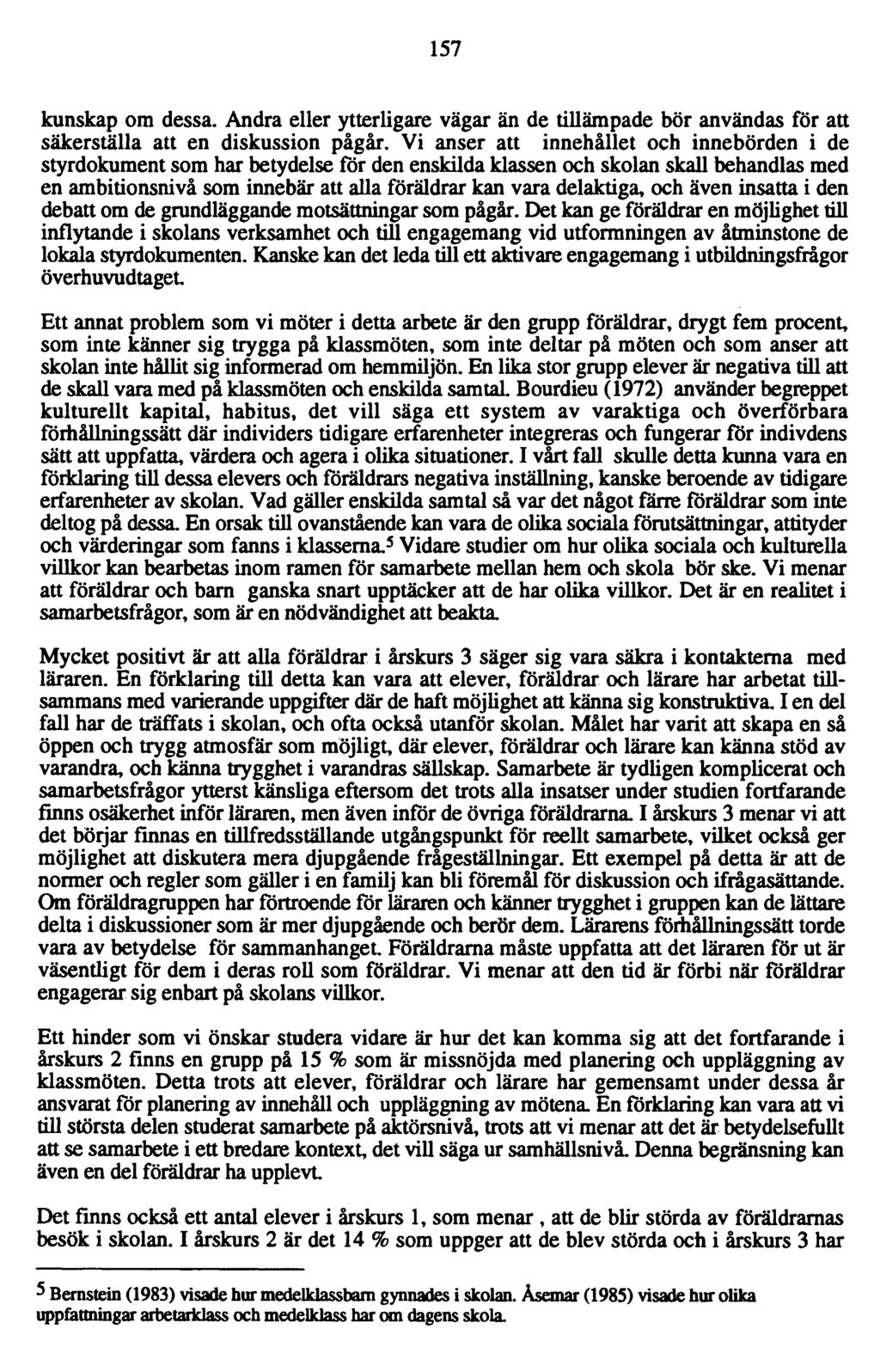 157 kunskap om dessa. Andra eller ytterligare vägar än de tillämpade bör användas för att säkerställa att en diskussion pågår.