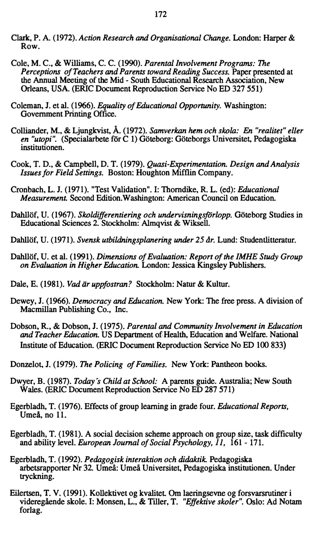 172 Clark, P. A. (1972). Action Research and Organisational Change. London: Harper & Row. Cole, M. C., & Williams, C. C. (1990).