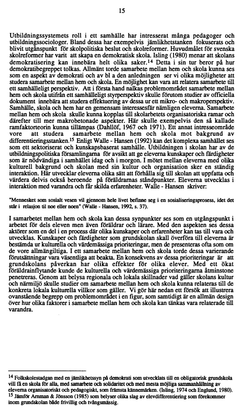 15 Utbildningssystemets roll i ett samhälle har intresserat många pedagoger och utbildningssociologer.