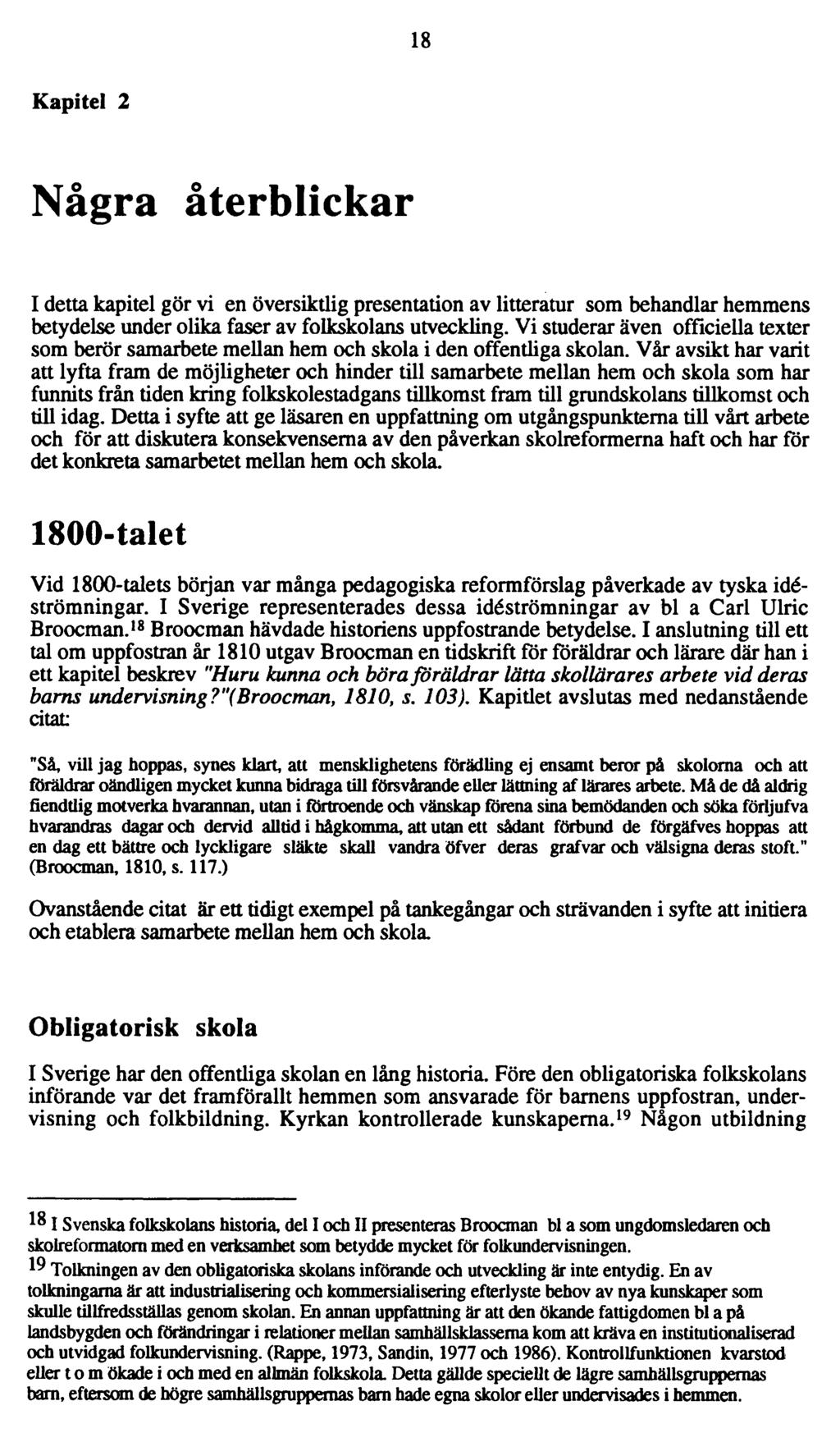 18 Kapitel 2 Några återblickar I detta kapitel gör vi en översiktlig presentation av litteratur som behandlar hemmens betydelse under olika faser av folkskolans utveckling.