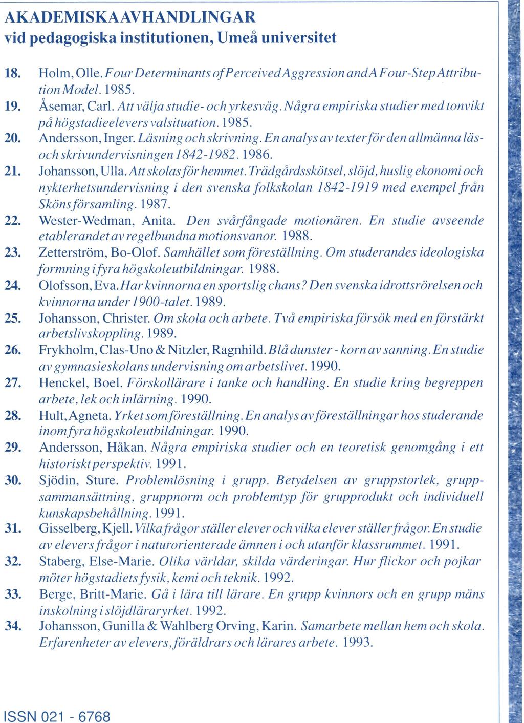 AKADEMISKAAVHANDLINGAR vid pedagogiska institutionen, Umeå universitet 18. 19. 20. 21. 22. 23. 24. 25. 26. 27. 28. 29. 30. 31. 32. 33. 34. Holm, Olle.
