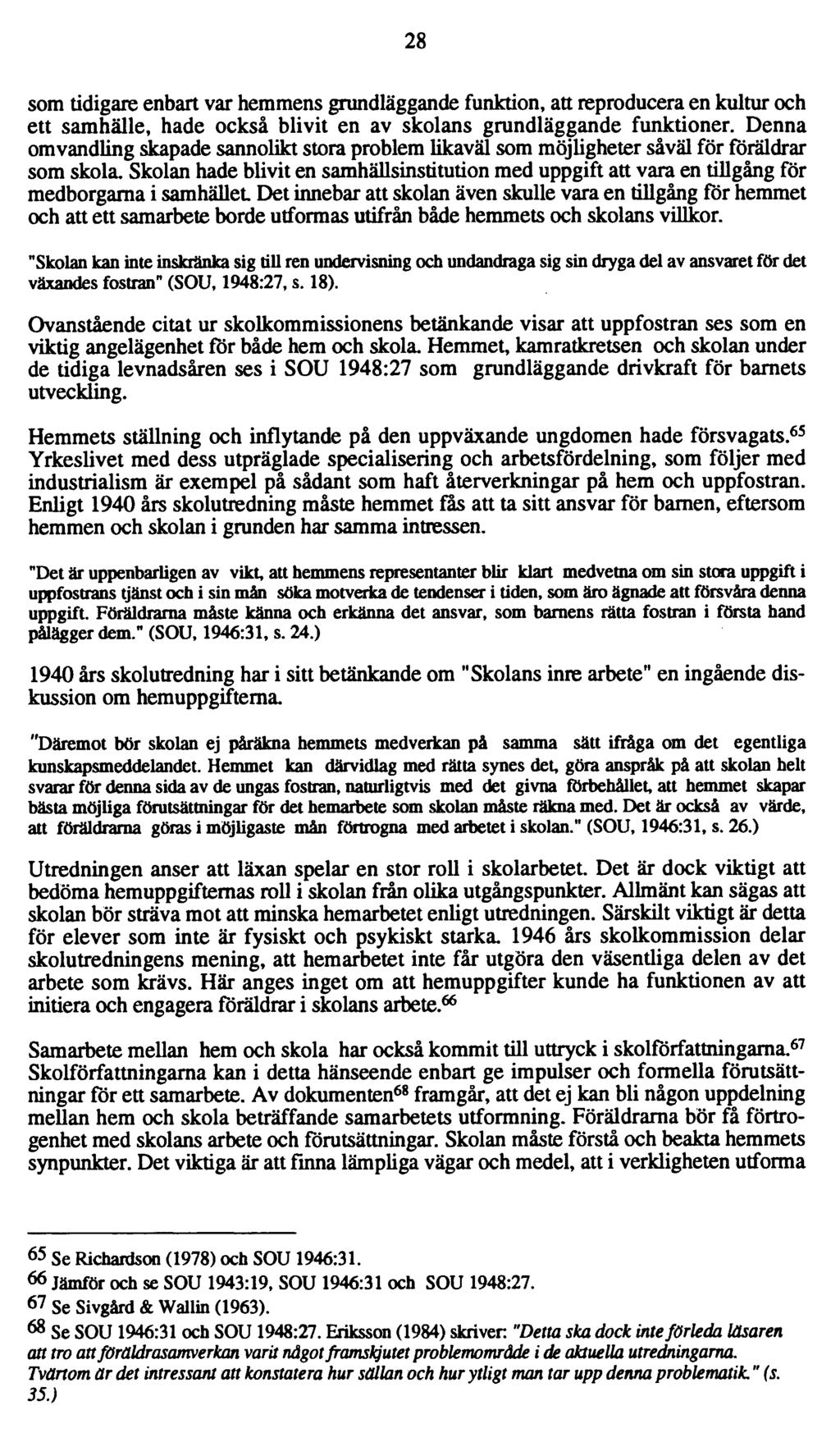 28 som tidigare enbart var hemmens grundläggande funktion, att reproducera en kultur och ett samhälle, hade också blivit en av skolans grundläggande funktioner.