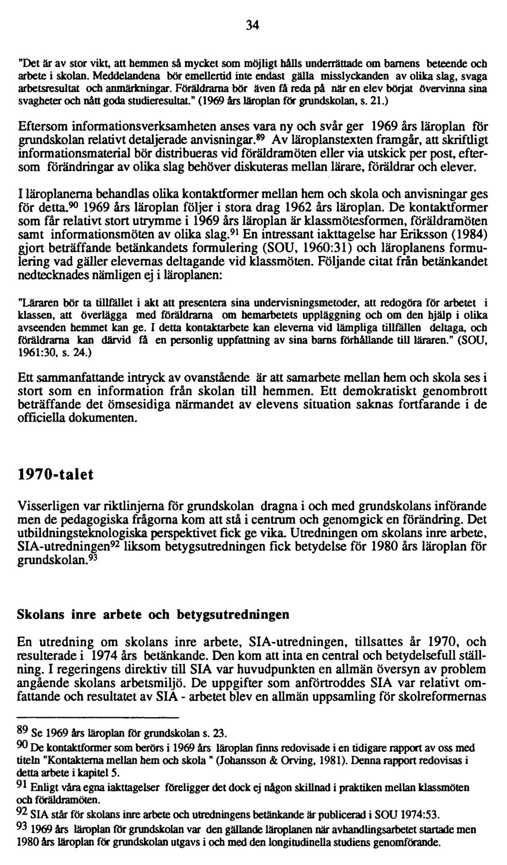 34 "Det är av stor vikt, att hemmen så mycket som möjligt hålls underrättade om barnens beteende och arbete i skolan.