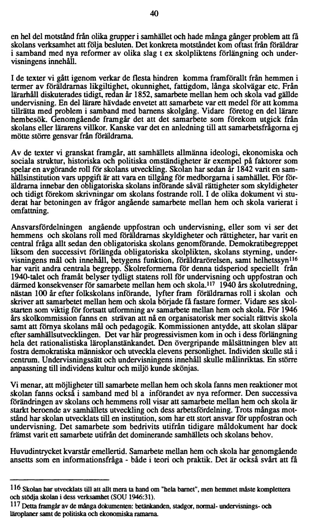 40 en hel del motstånd från olika grupper i samhället och hade många gånger problem att fa skolans verksamhet att följa besluten.