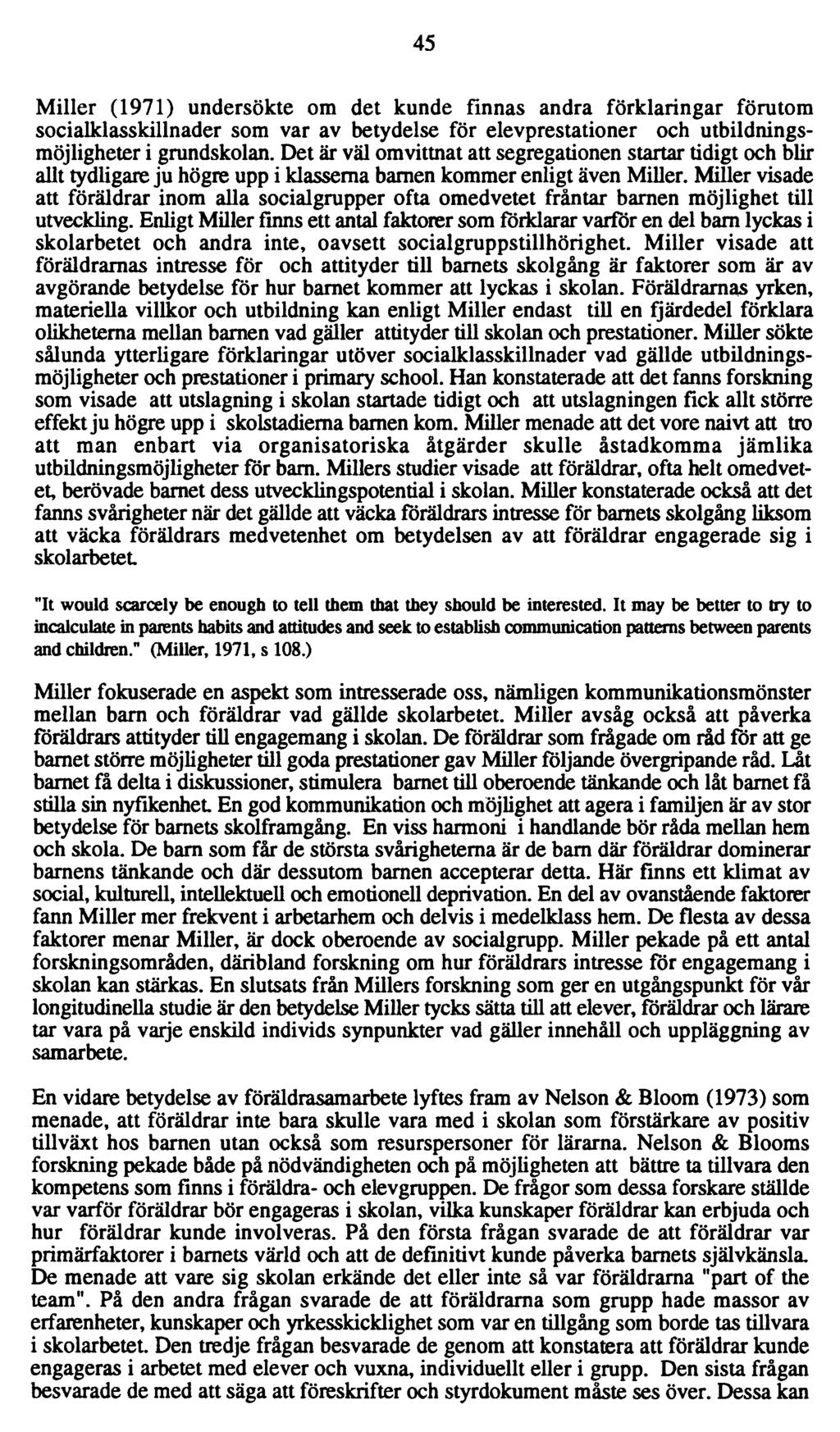 45 Miller (1971) undersökte om det kunde finnas andra förklaringar förutom socialklasskillnader som var av betydelse för elevprestationer och utbildningsmöjligheter i grundskolan.