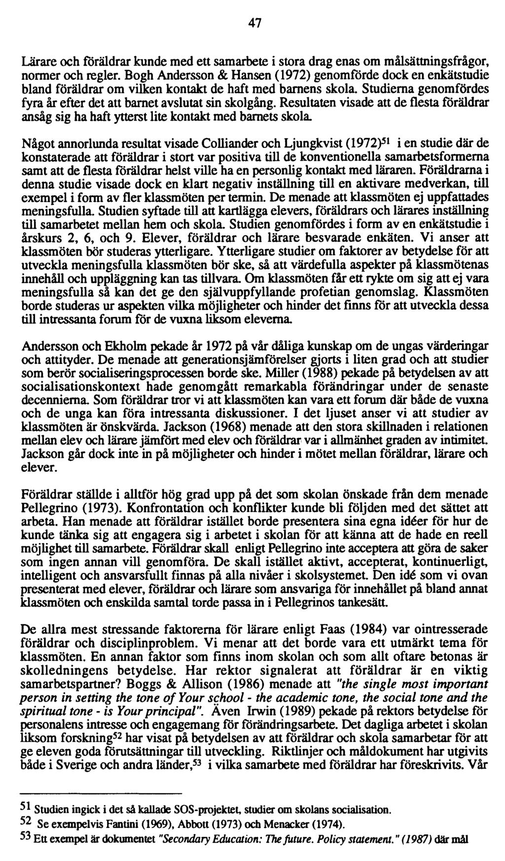 47 Lärare och föräldrar kunde med ett samarbete i stora drag enas om målsättningsfrågor, normer och regler.